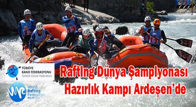 Rafting Dünya Şampiyonası Hazırlık Kampı Ardeşen’de