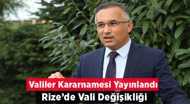 Rize Valisi Çeber Gaziantep Valiliğine Atandı