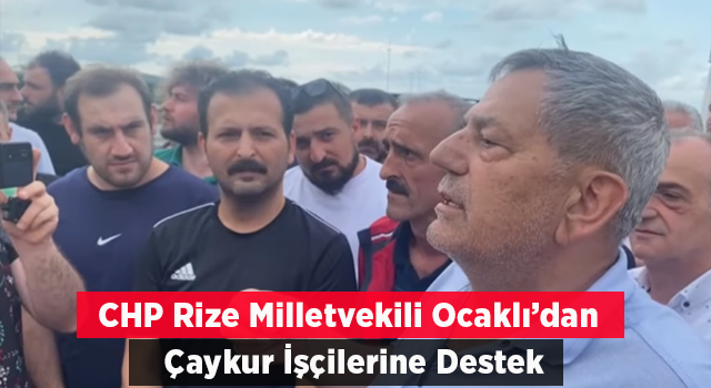 Tahsin Ocaklı’dan ÇAYKUR işçilerine destek