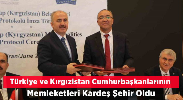 Türkiye ve Kırgızistan Cumhurbaşkanlarının Memleketleri Kardeş Şehir Oldu