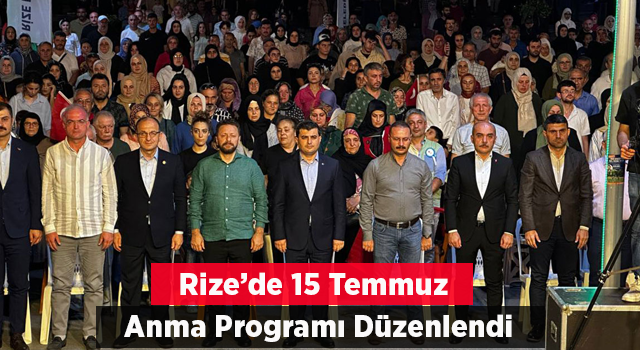 15 Temmuz Demokrasi ve Milli Birlik Günü'nde Rize’de anma programı düzenlendi