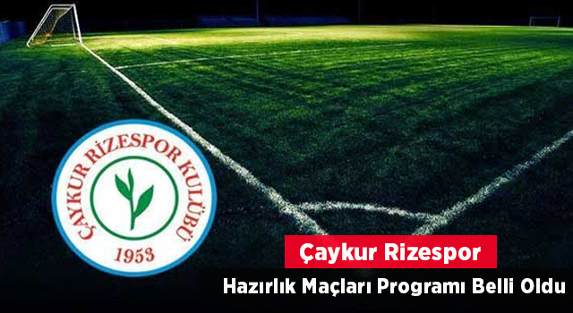 Çaykur Rizespor, Hazırlık Maçları Programını Açıkladı