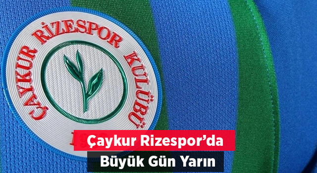 Çaykur Rizespor için yarın önemli gün