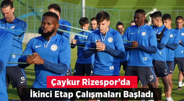 Çaykur Rizespor ikinci etap kamp çalışmasına başladı