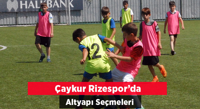 Çaykur Rizespor'da alt yapı seçmeleri