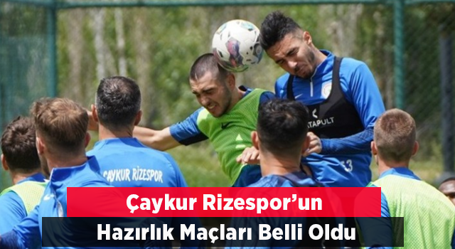 ÇAYKUR RİZESPOR'UN HAZIRLIK MAÇLARI BELLİ OLDU