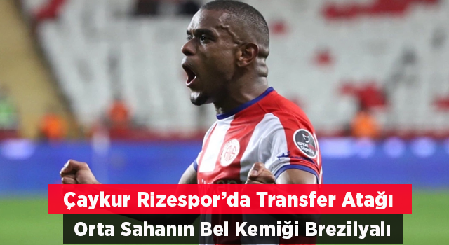 Ç.Rizespor Brezilyalı yıldızı ikna etmeye çalışıyor