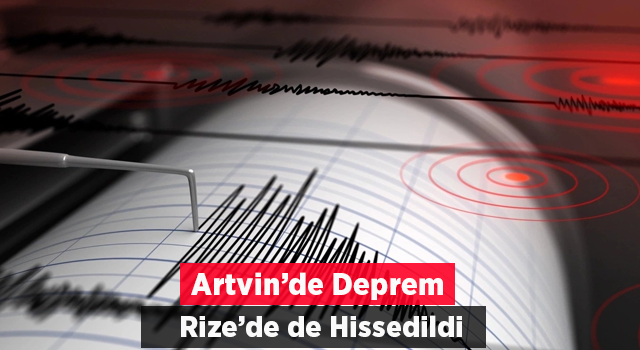 Deprem oldu! Rize'nin doğu ilçeleri hissetti.