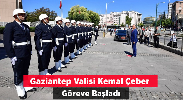 Gaziantep Valisi Kemal Çeber göreve başladı