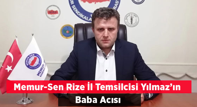 Memur-Sen Rize İl Temsilcisi Seyit Ali Yılmaz’ın baba acısı