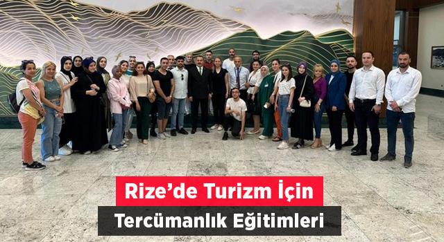 Rize Turizmi İçin Tercüman Eğitimleri Veriliyor