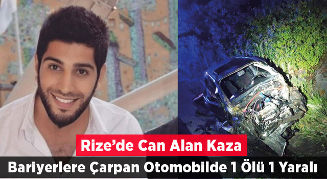 Rize'de bariyerlere çarpan otomobildeki bir kişi öldü, bir kişi yaralandı