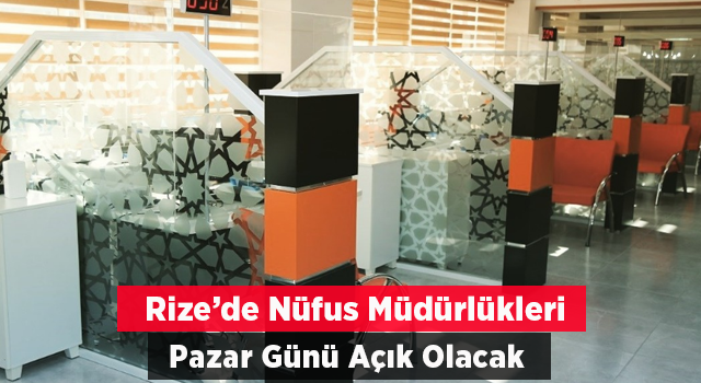 Rize'de Nüfus Müdürlüğü Pazar Günü Açık Olacak