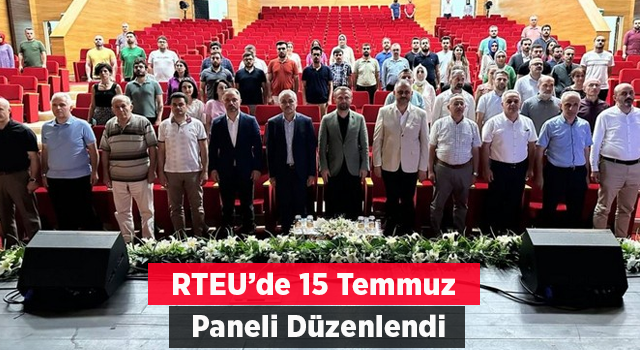 RTEÜ'de 15 Temmuz Demokrasi ve Milli Birlik Günü Paneli Düzenlendi