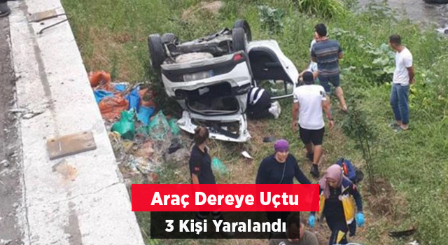 Araç dereye uçtu: 3 kişi yaralandı!