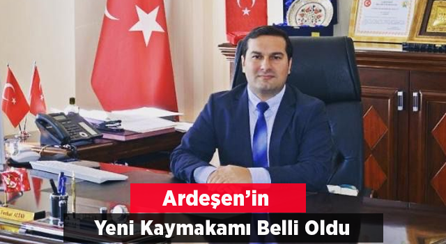 Ardeşen'in Yeni Kaymakamı Belli Oldu