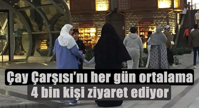 Çay Çarşısı'nı her gün ortalama 4 bin kişi ziyaret ediyor