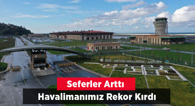 Rize-Artvin Havalimanı'nda Artan Seferlerle Birlikte Yolcu Sayısı Rekor Kırdı