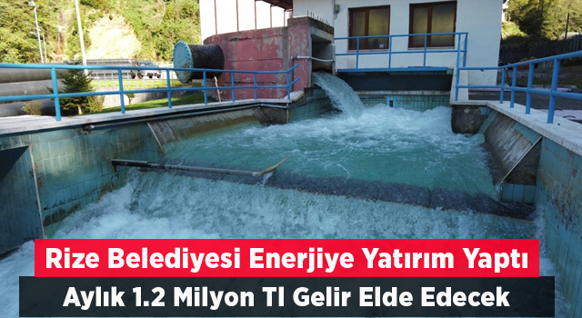 Rize Belediyesi enerji yatırımlarından aylık 1,2 milyon TL gelir elde edecek