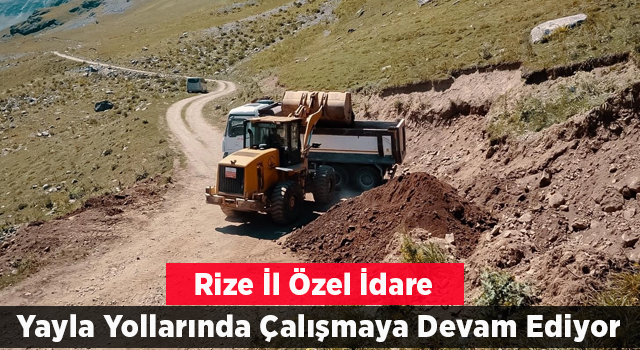 Rize İl Özel İdaresi yayla yollarındaki çalışmalarına devam ediyor