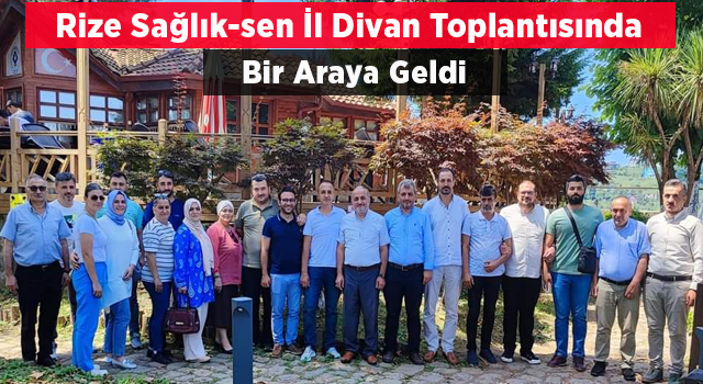 Rize Sağlık-sen İl Divan Toplantısında Bir araya geldi