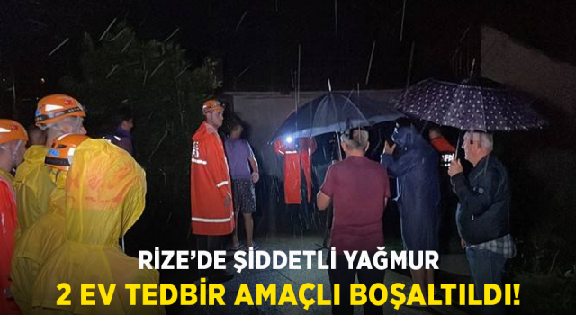 Rize'de şiddetli yağış nedeniyle 2 ev tedbir amacıyla boşaltıldı