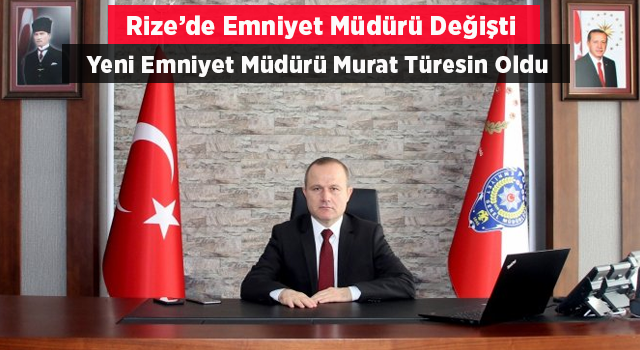 Rize'nin Yeni Emniyet Müdürü Murat Türesin Oldu