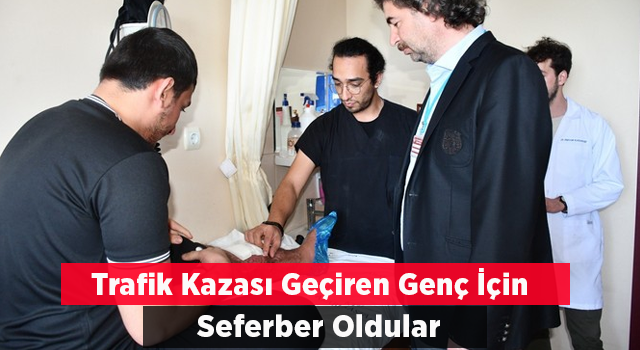 Trafik Kazası Geçiren Genç İçin Seferber Oldular