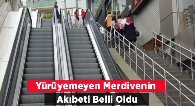 Yürüyemeyen Merdivenin Akibeti Belli Oldu