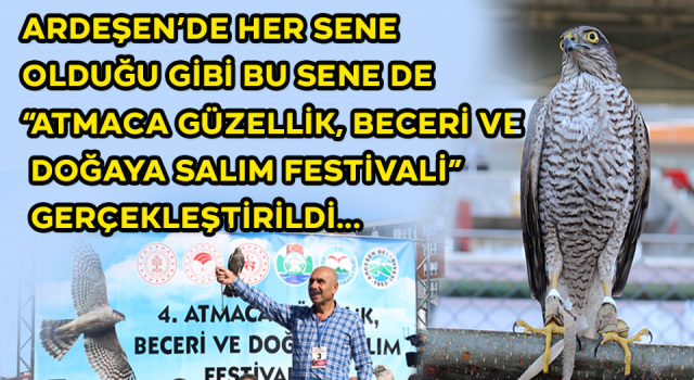 ARDEŞEN’DE HER SENE OLDUĞU GİBİ BU SENE DE “ATMACA GÜZELLİK, BECERİ VE DOĞAYASALIM FESTİVALİ” GERÇEKLEŞTİRİLDİ...