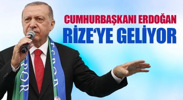 Cumhurbaşkanı Erdoğan Pazar Günü Rize’de