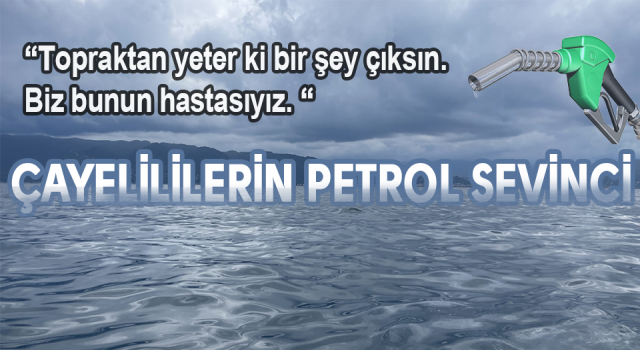 Çayelililerin Petrol Sevinci