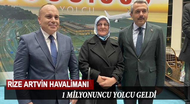 RİZE ARTVİN HAVALİMANINA 1 MİLYONUNCU YOLCU GELDİ