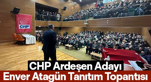 CHP Ardeşen Adayı Enver Atagün Tanıtım Topantısı