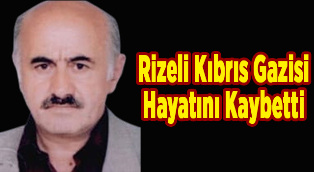 Rizeli Kıbrıs Gazisi Hayatını Kaybetti