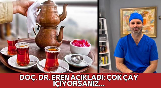 Doç. Dr. Eren açıkladı: Çok çay içiyorsanız...