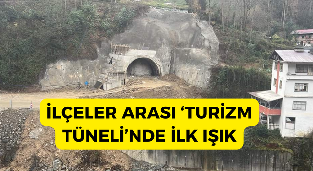 İlçeler arası ‘Turizm Tüneli’nde ilk ışık