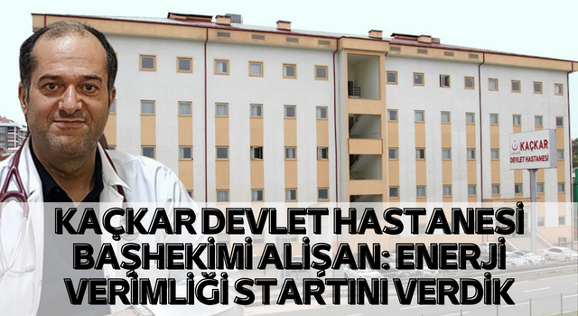 Kaçkar Devlet Hastanesi Başhekimi ALİŞAN; Enerji Verimliği Startını Verdik