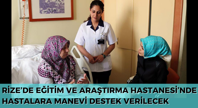 Rize’de Eğitim ve Araştırma Hastanesi’nde Hastalara Manevi Destek Verilecek