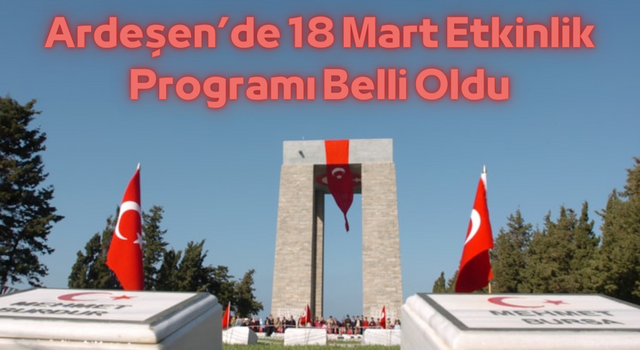 Ardeşen’de 18 Mart Etkinlik Programı Belli Oldu