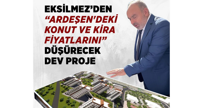 ARDEŞEN'DEKİ KONUT VE KİRA FİYATLARINI DÜŞÜRECEK PROJE