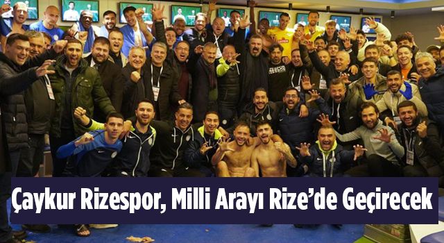 Çaykur Rizespor, Milli Arayı Rize’de Geçirecek