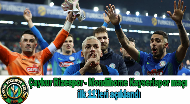 Çaykur Rizespor - Mondihome Kayserispor maçı ilk 11'leri açıklandı