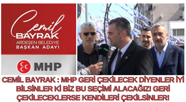 CEMİL BAYRAK : MHP GERİ ÇEKİLECEK DİYENLER İYİ BİLSİNLER Kİ BİZ BU SEÇİMİ ALACAĞIZ! GERİ ÇEKİLECEKLERSE KENDİLERİ ÇEKİLSİNLER!