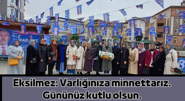 Eksilmez: Varlığınıza minnettarız. Gününüz kutlu olsun.