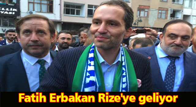 Fatih Erbakan Rize'ye geliyor