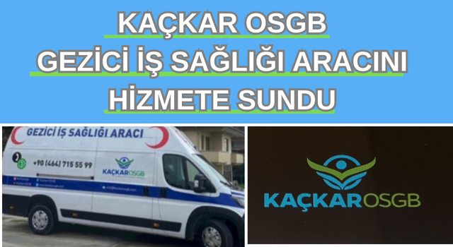 KAÇKAR OSGB GEZİCİ İŞ SAĞLIĞI ARACINI HİZMETE SUNDU