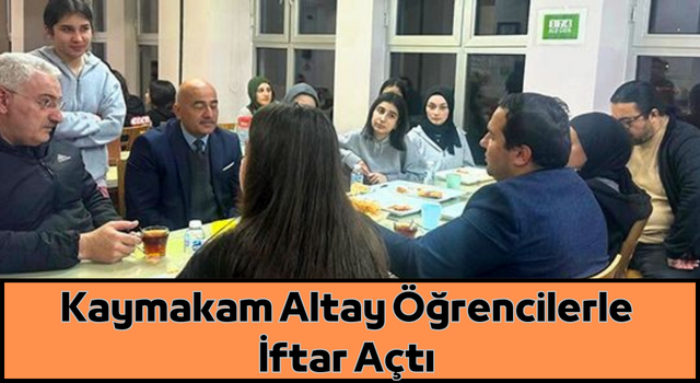 Kaymakam Altay Öğrencilerle İftar Açtı