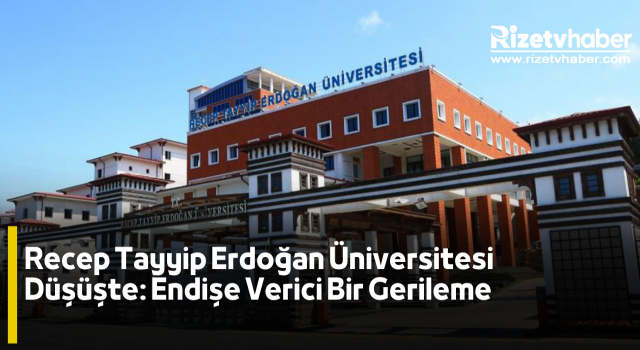 Recep Tayyip Erdoğan Üniversitesi Düşüşte: Endişe Verici Bir Gerileme