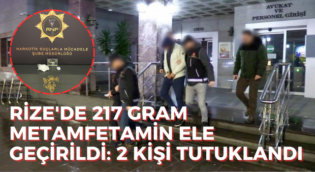 Rize'de 217 Gram Metamfetamin Ele Geçirildi: 2 Kişi Tutuklandı